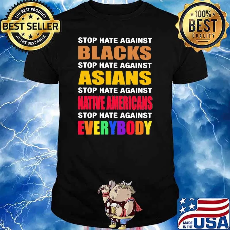 Stop Hate Against Black Stop Hate Against Asians Stop Hate Against Native Americans Stop Hate Against Everybody Shirt
