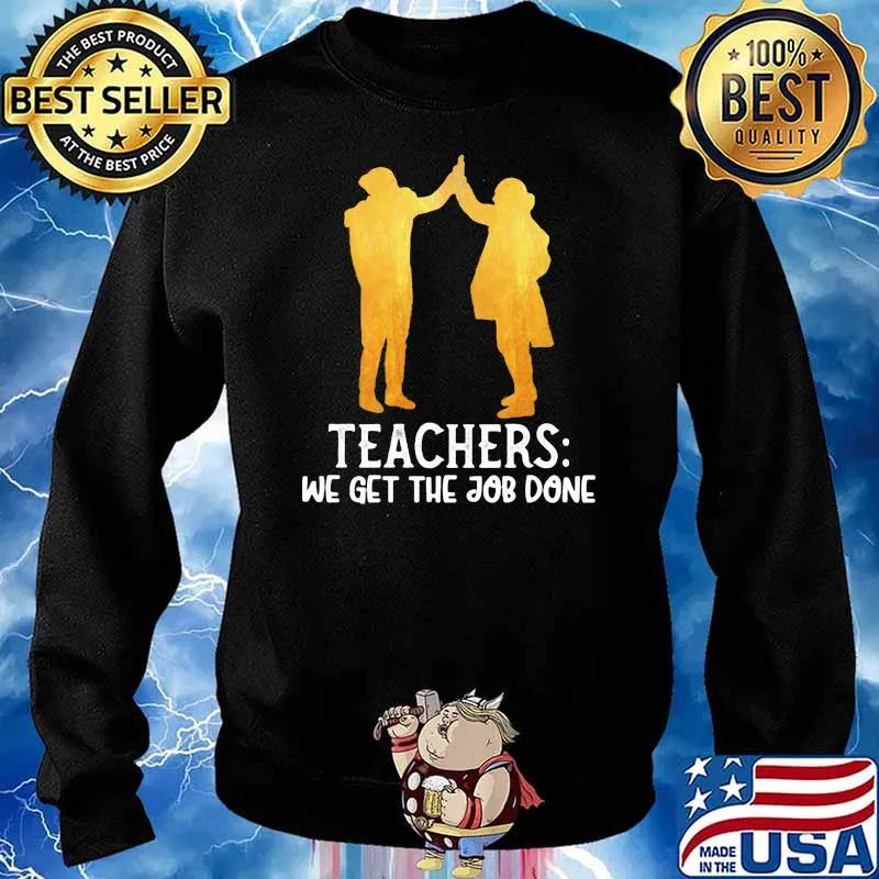 Teachers We Get The Job Done Shirt Sweater