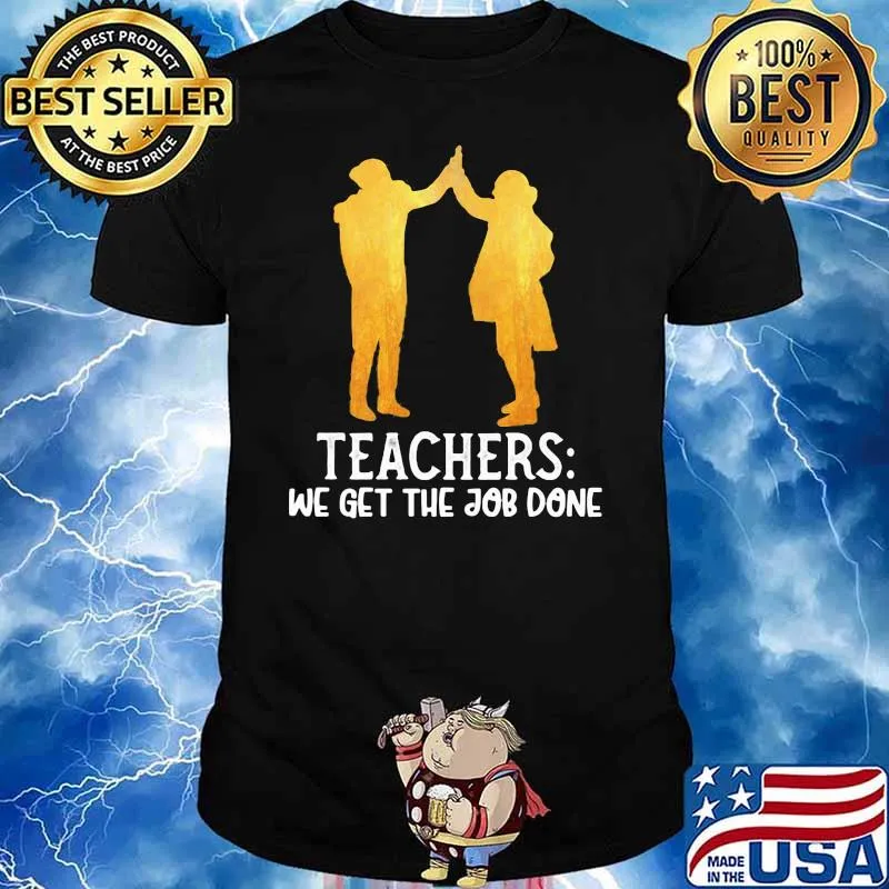 Teachers We Get The Job Done Shirt