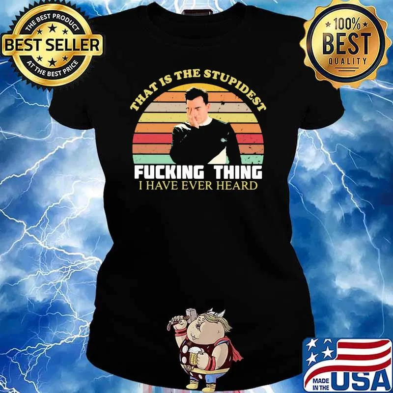 That Is The Stupidest Fucking Thing I Have Ever Heard Vintage Shirt Ladies tee