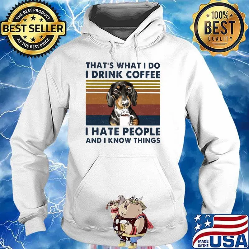 That's What I Do I Drink Coffee I Hate People And I Know Things Dog Vintage Shirt Hoodie