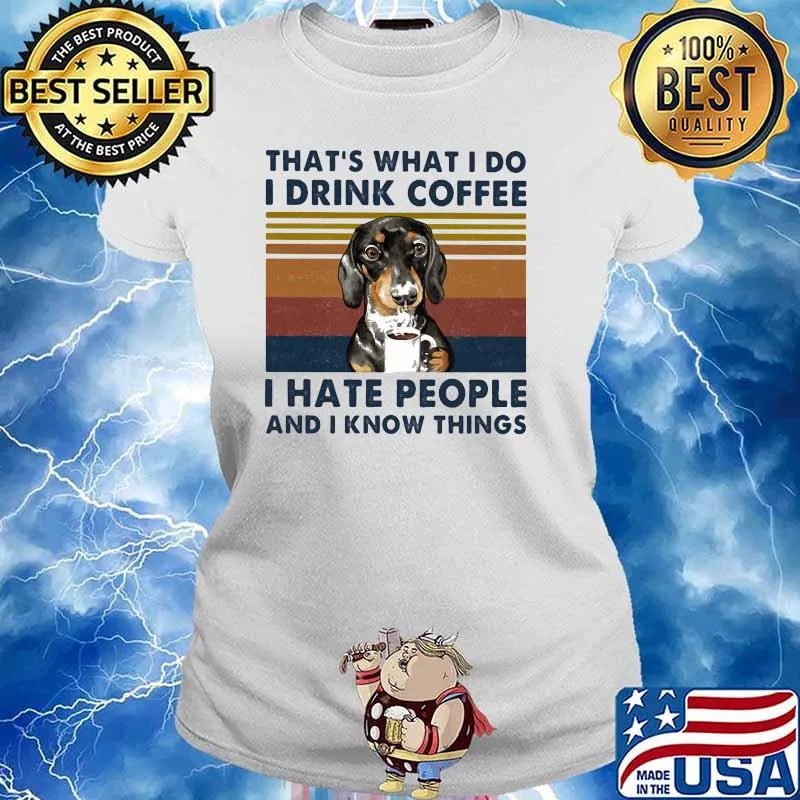 That's What I Do I Drink Coffee I Hate People And I Know Things Dog Vintage Shirt Ladies tee