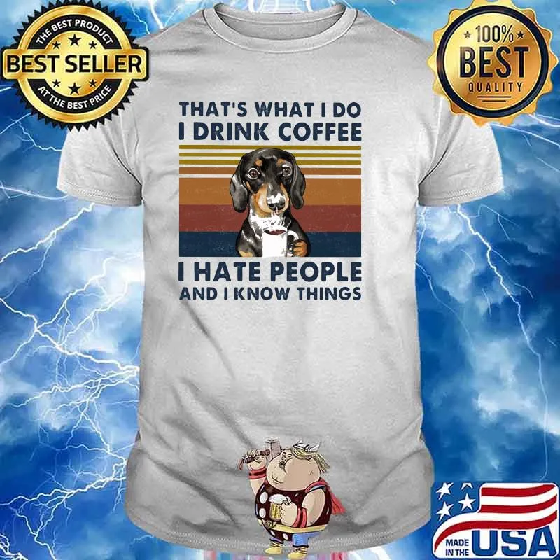 That's What I Do I Drink Coffee I Hate People And I Know Things Dog Vintage Shirt