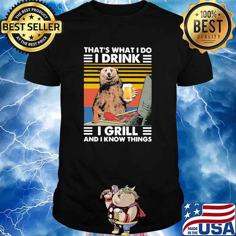 That's What I Do I Drink I Grill And I Know Things Bear Vintage Shirt