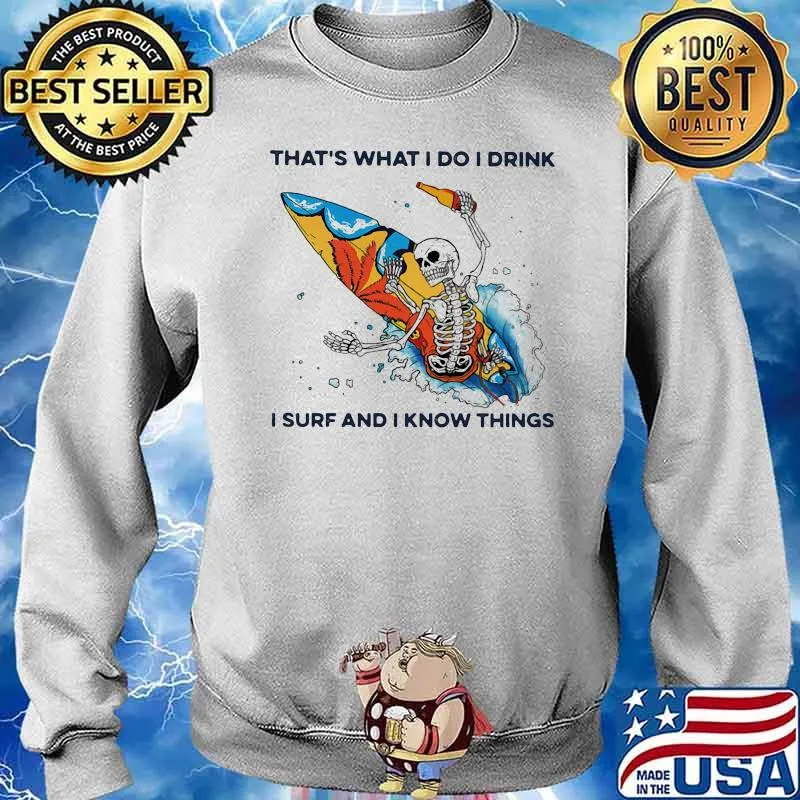 That's What I Do I Drink I Surf And I Know Things Skull Shirt Sweater