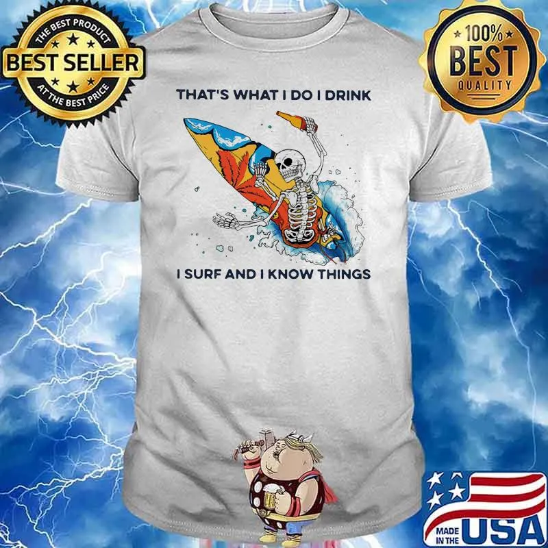 That's What I Do I Drink I Surf And I Know Things Skull Shirt
