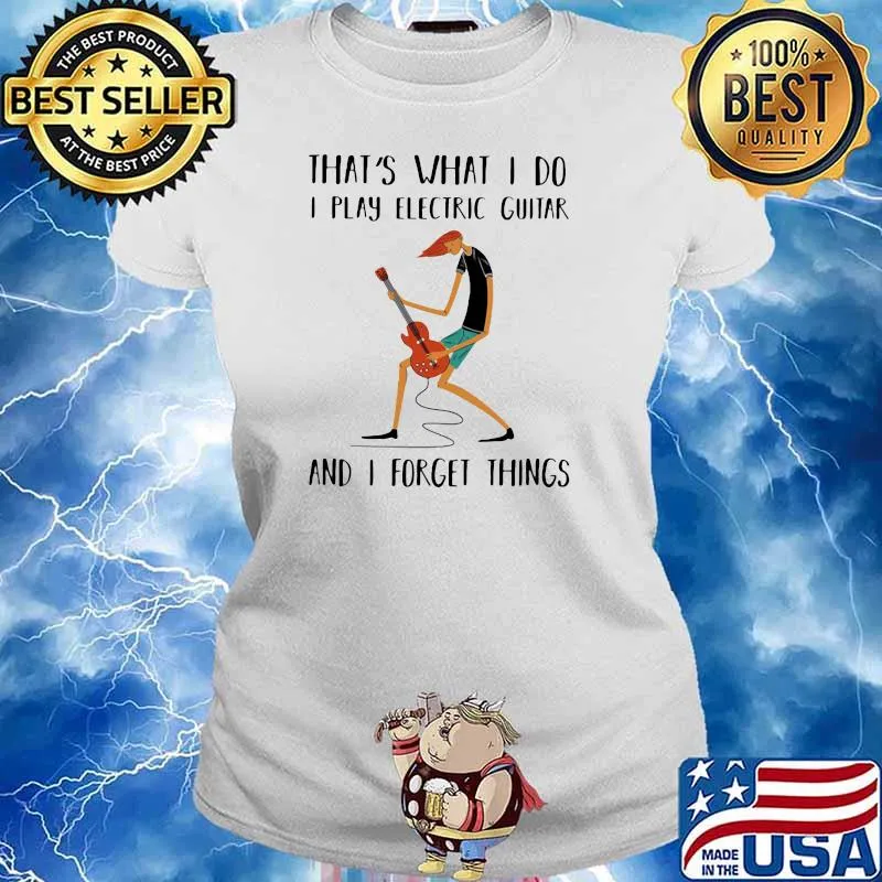 That's What I Do I Play Electric Guitar And I Forget Things Shirt Ladies tee