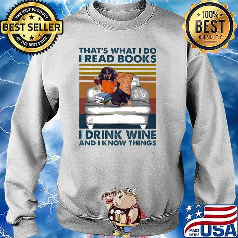 That's What I Do I Read Books I Drink Wine And I Know THings Dog Vintage Shirt Sweater