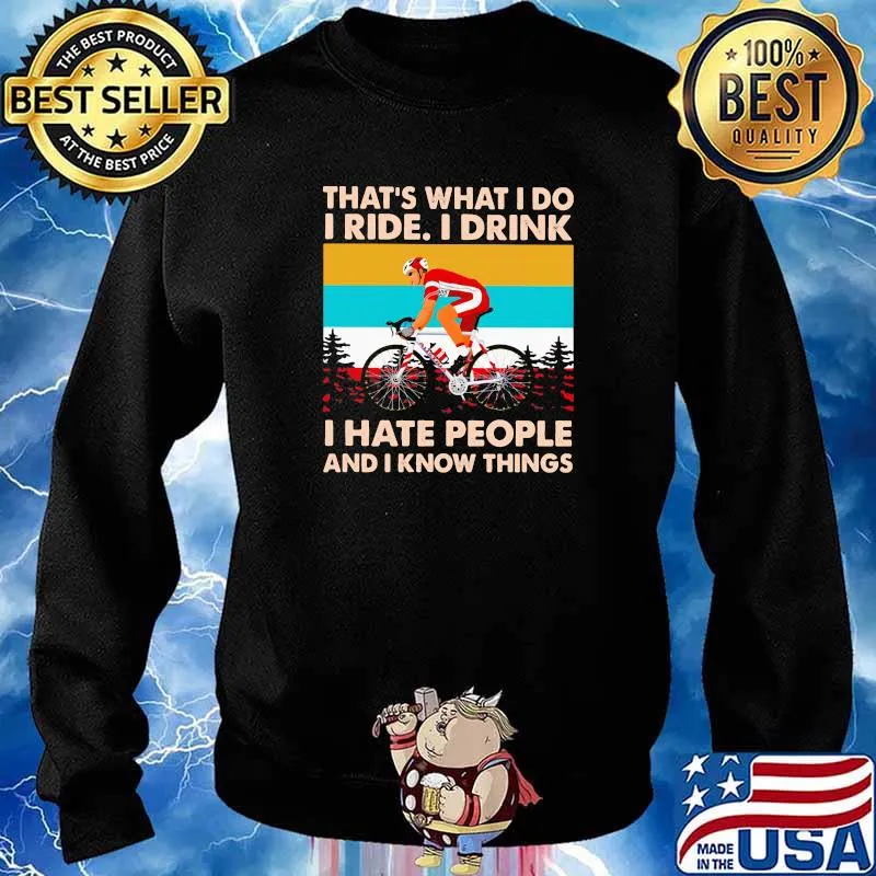 That's What I Do I Ride I Drink I Hate People And I Know Things Cycling Vintage Shirt Sweater