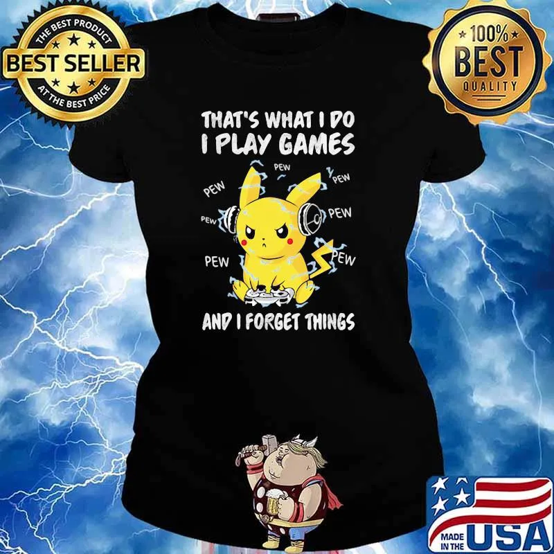 That’s What I Do I Play Games And I Forget Things Pikachu Pokemon Shirt Ladies tee