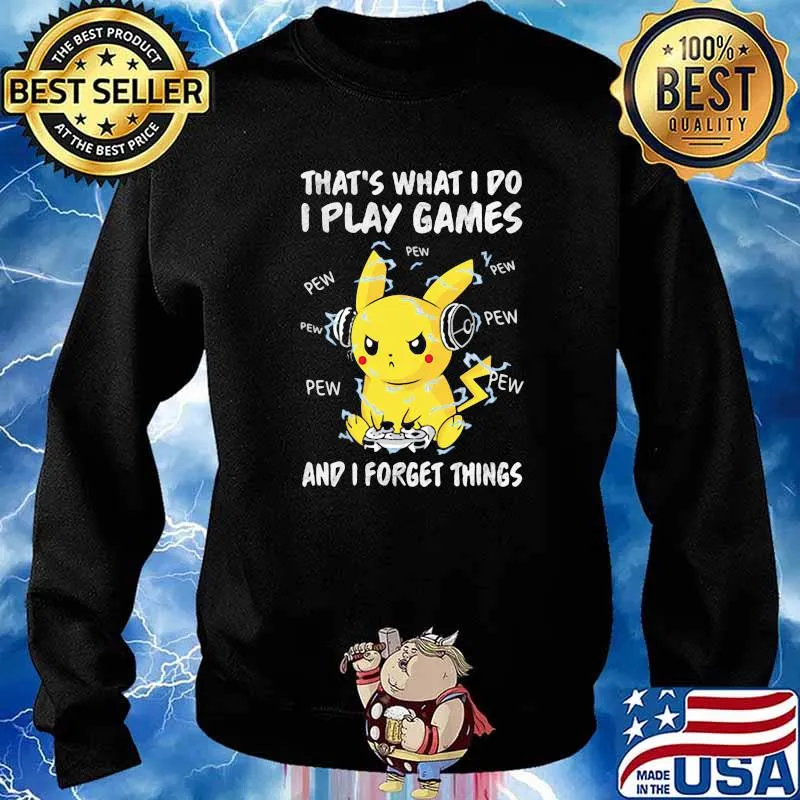 That’s What I Do I Play Games And I Forget Things Pikachu Pokemon Shirt Sweater