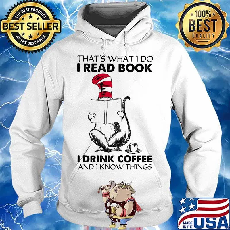 That’s What I Do I Read Book I Drink Coffee And I Know Things Cat Dr Seuss Shirt Hoodie