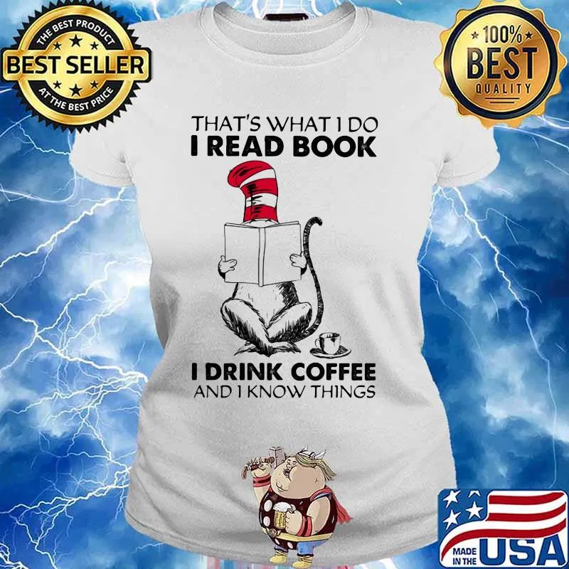 That’s What I Do I Read Book I Drink Coffee And I Know Things Cat Dr Seuss Shirt Ladies tee