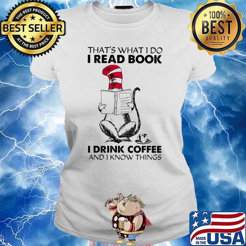 That’s What I Do I Read Book I Drink Coffee And I Know Things Dr Seuss Shirt Ladies tee