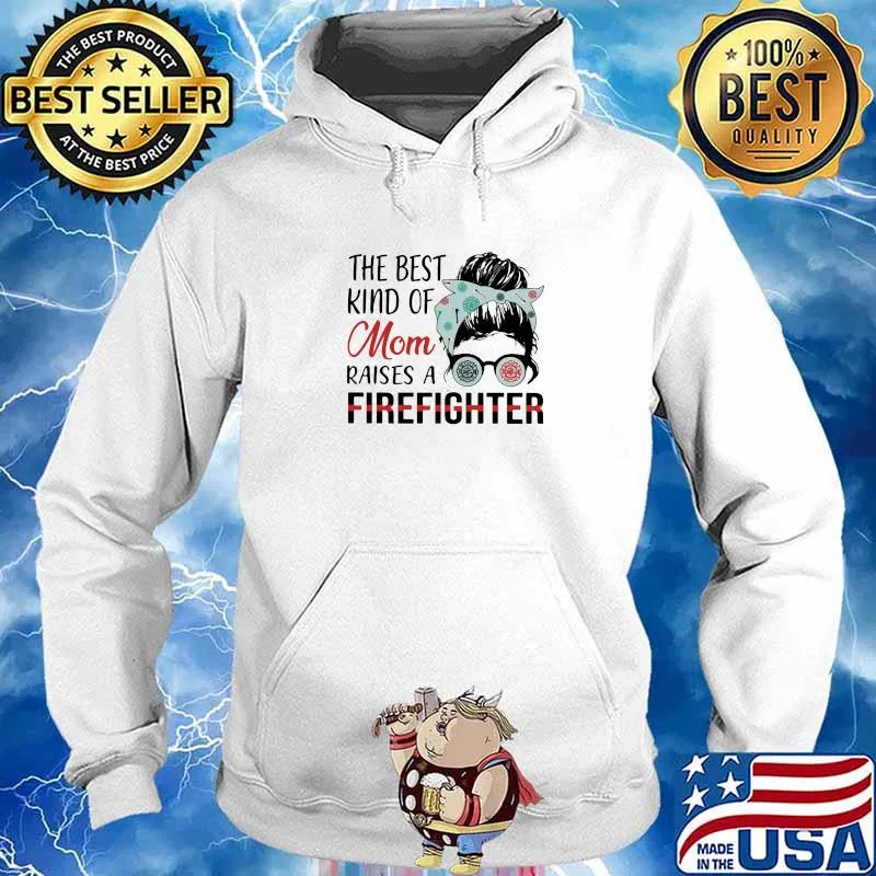 The Best Kind Of Mom Raises A Firefighter Shirt Hoodie