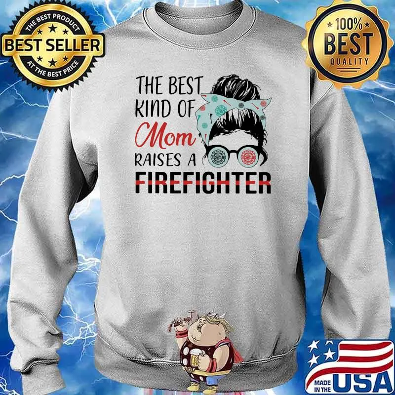 The Best Kind Of Mom Raises A Firefighter Shirt Sweater