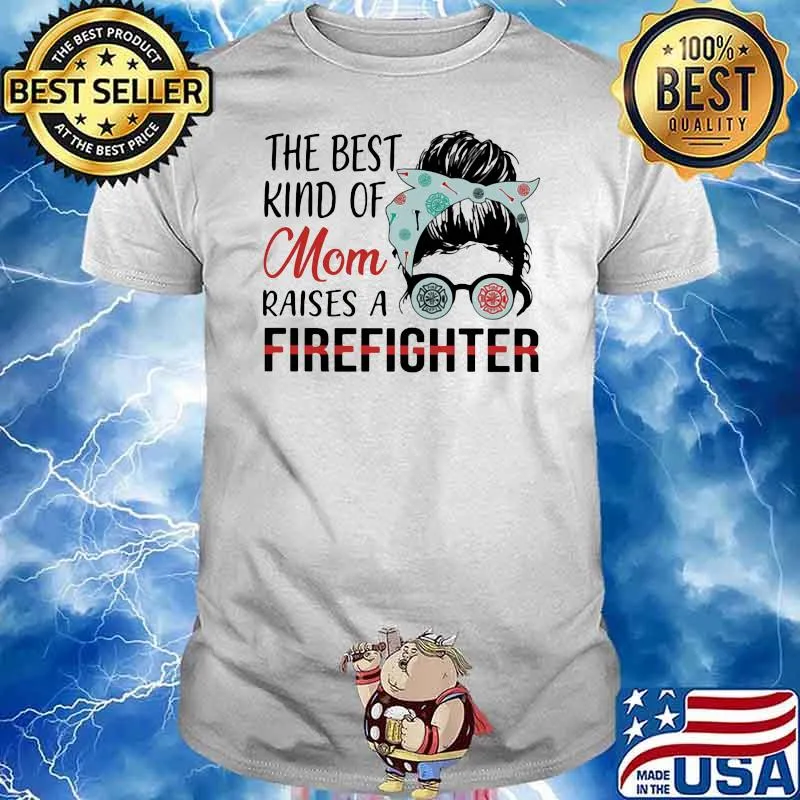 The Best Kind Of Mom Raises A Firefighter Shirt