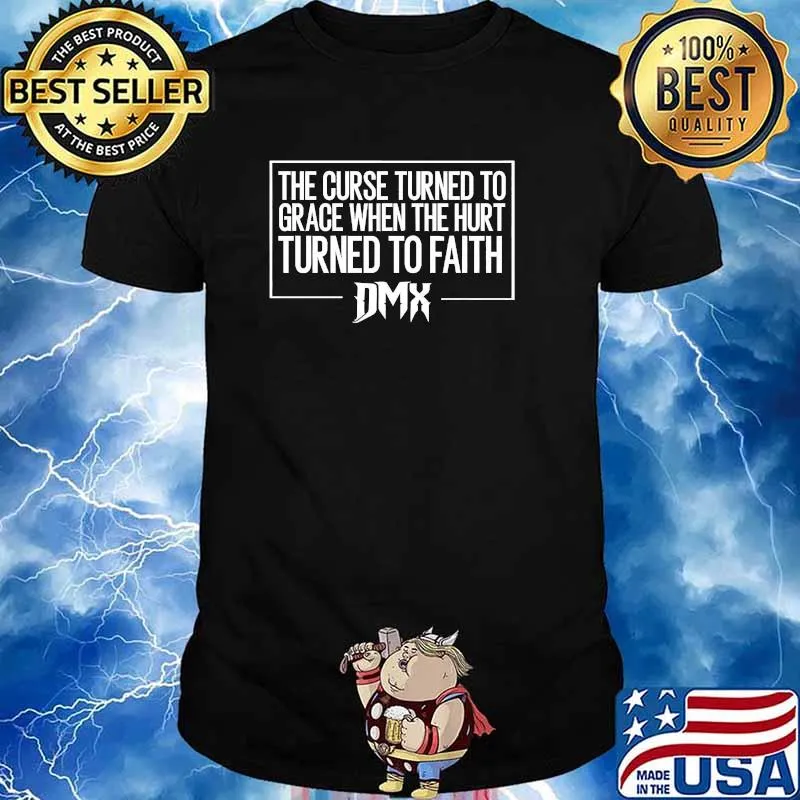 The Curse Turned To Grace When The Hirt Turned To Faith Dmx Quote Shirt