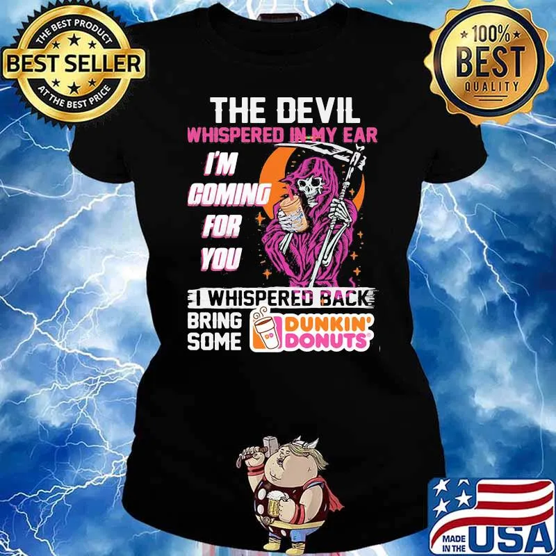 The Devil Whispered In My Ear Im Coming For You I Whispered Back Bring Some Dunkin Donut Skull Shirt Ladies tee