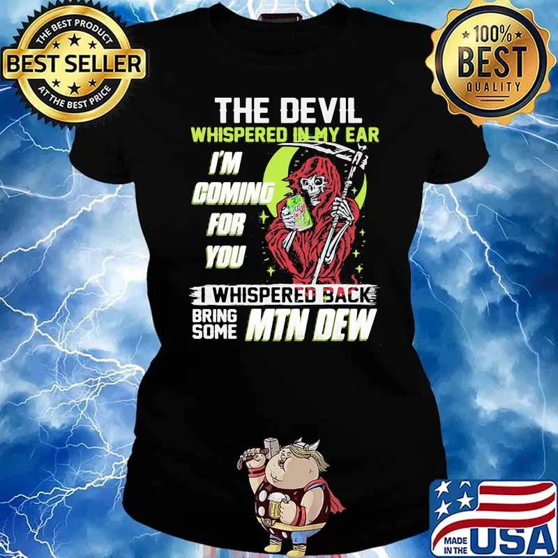 The Devil Whispered In My Ear Im Coming For You I Whispered Back Bring Some Mtn Dew Skull Shirt Ladies tee