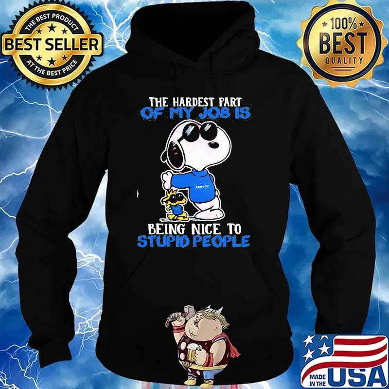 The Hardest Part Of My Job Is Being Nice To Stupid People Snoopy Sunglasses Shirt Hoodie