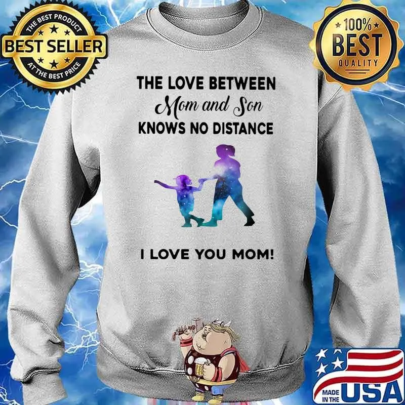 The Lovve Between Mom And Son Knows No Distance I Love You Mom Shirt Sweater