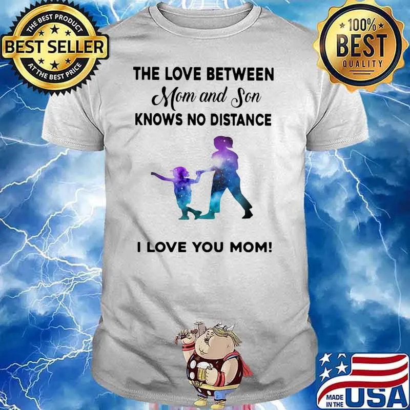 The Lovve Between Mom And Son Knows No Distance I Love You Mom Shirt