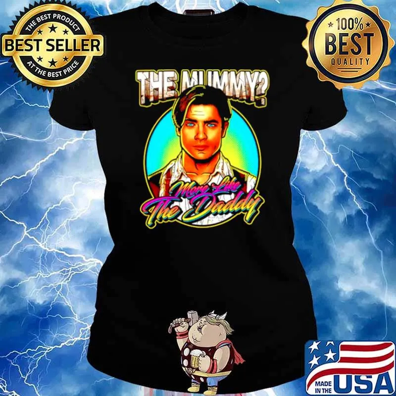 The Mummy more like the Daddy Ladies tee