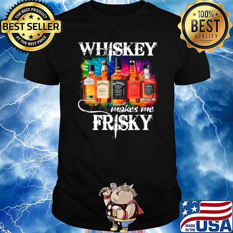 The Whiskey Makes Me Frisky shirt