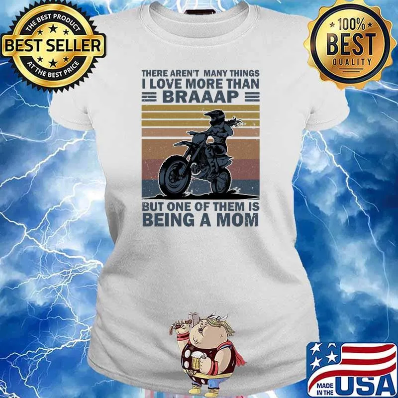 There Aren't Many Things I Love More Than Braaap But ONe Of Them Is Being A Mom Vintage Shirt Ladies tee