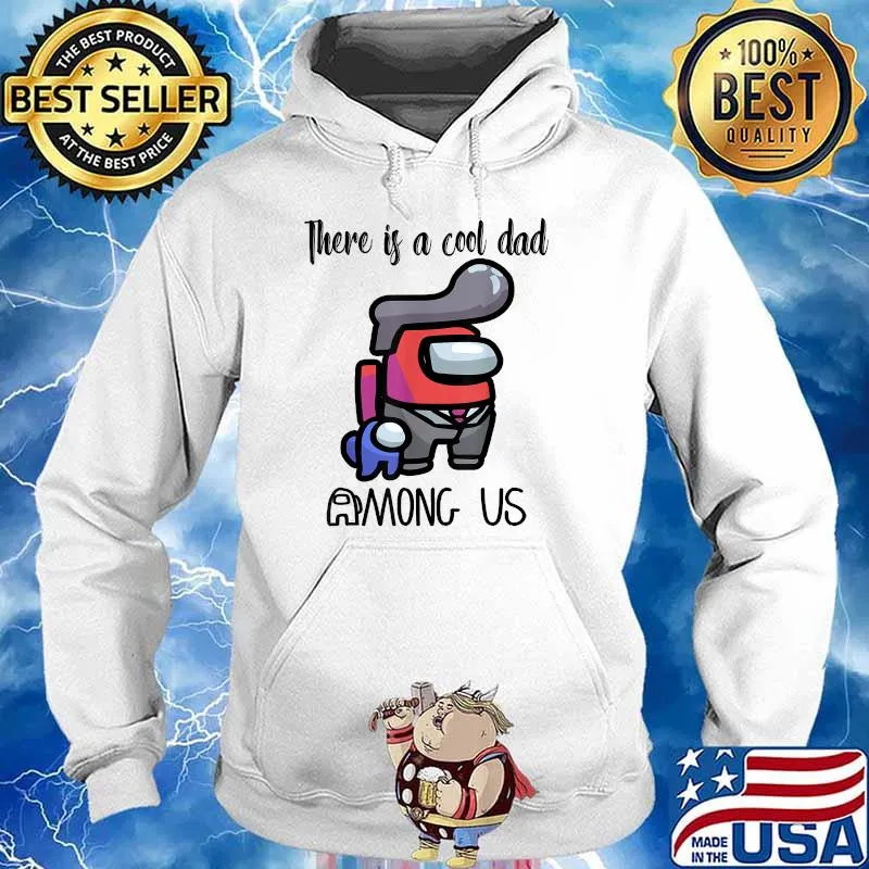 There Is A Cool Dad Among Us Father's Day Shirt Hoodie