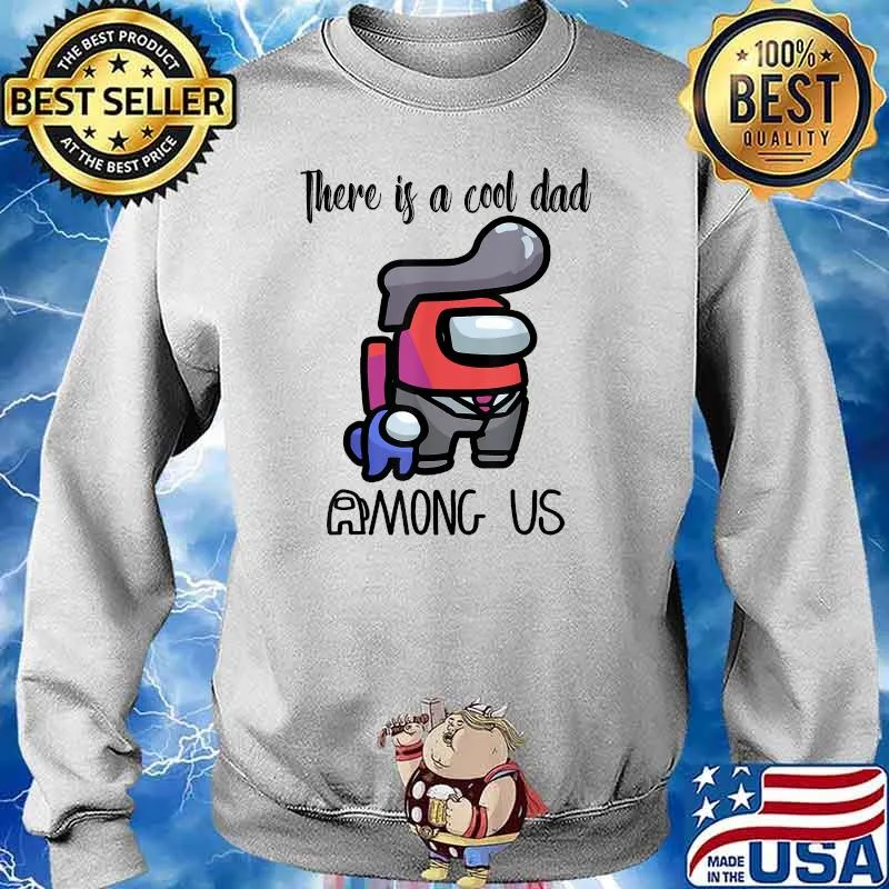 There Is A Cool Dad Among Us Father's Day Shirt Sweater
