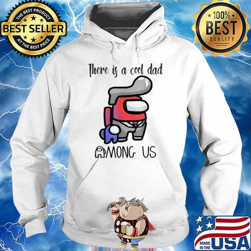 There Is A Cool Dad Among Us Father’s Day Shirt Hoodie