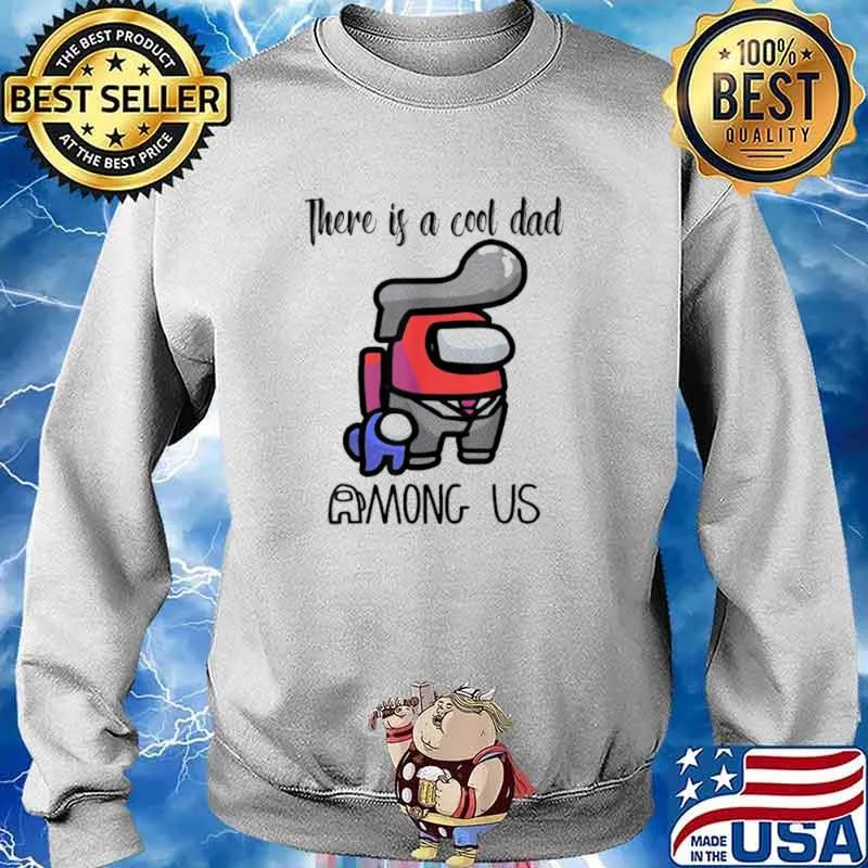 There Is A Cool Dad Among Us Father’s Day Shirt Sweater