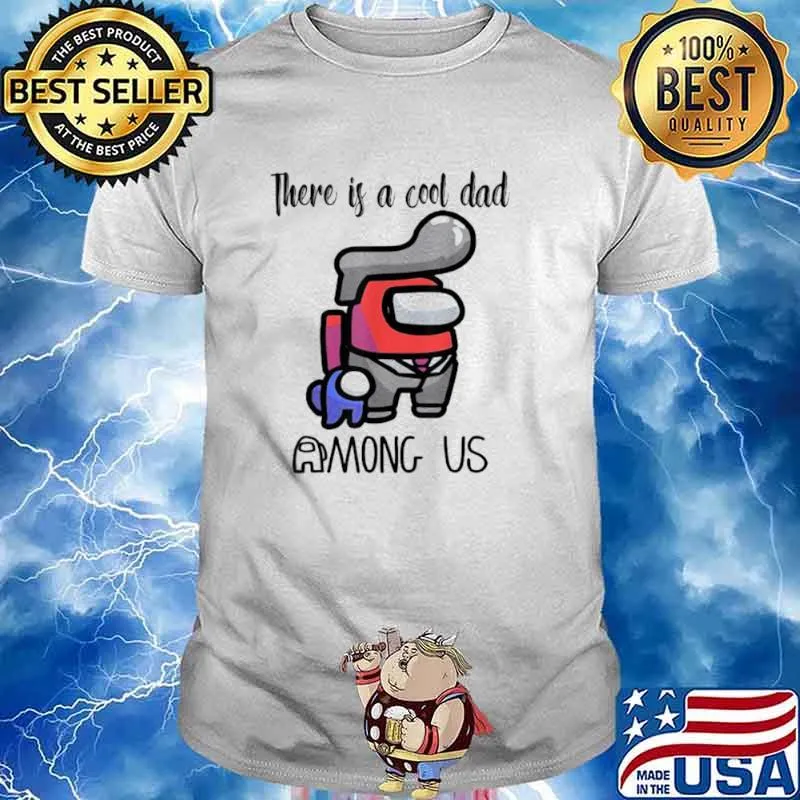 There Is A Cool Dad Among Us Father’s Day Shirt