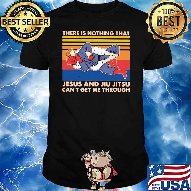There Is Nothing That Jesus And Jiu Jitsu Can't Get Me Through Vintage Shirt