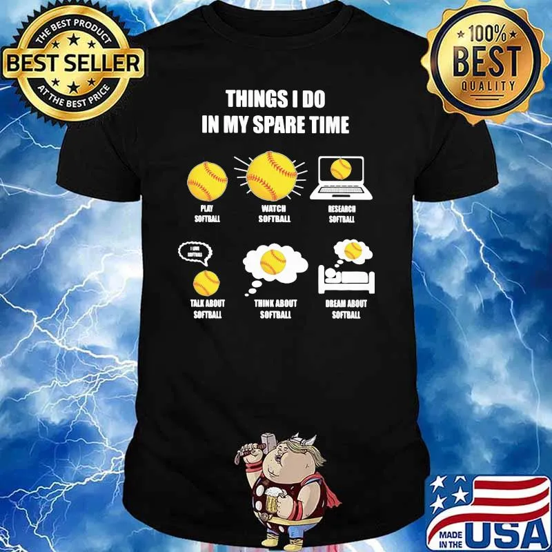 Thing I Do In My Spare Time Play Softball Watch Softball Research Softball Talk About Softball Shirt