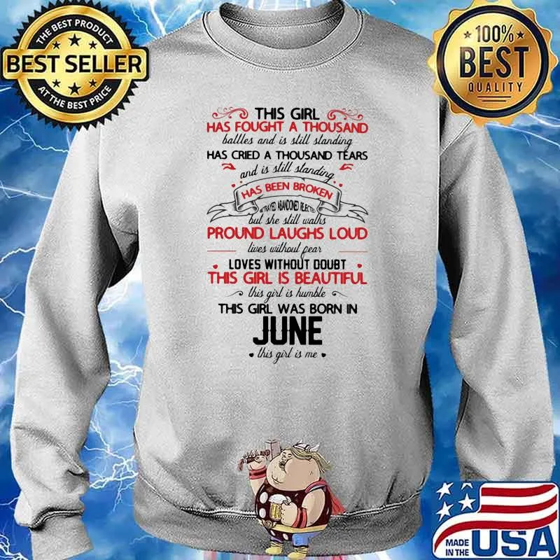 This Girl Ha Fought A Thousand Battles And Is Still Standing Has Cried A Thousand Tear This Girl Was Born In June This Girl Is Me Shirt Sweater