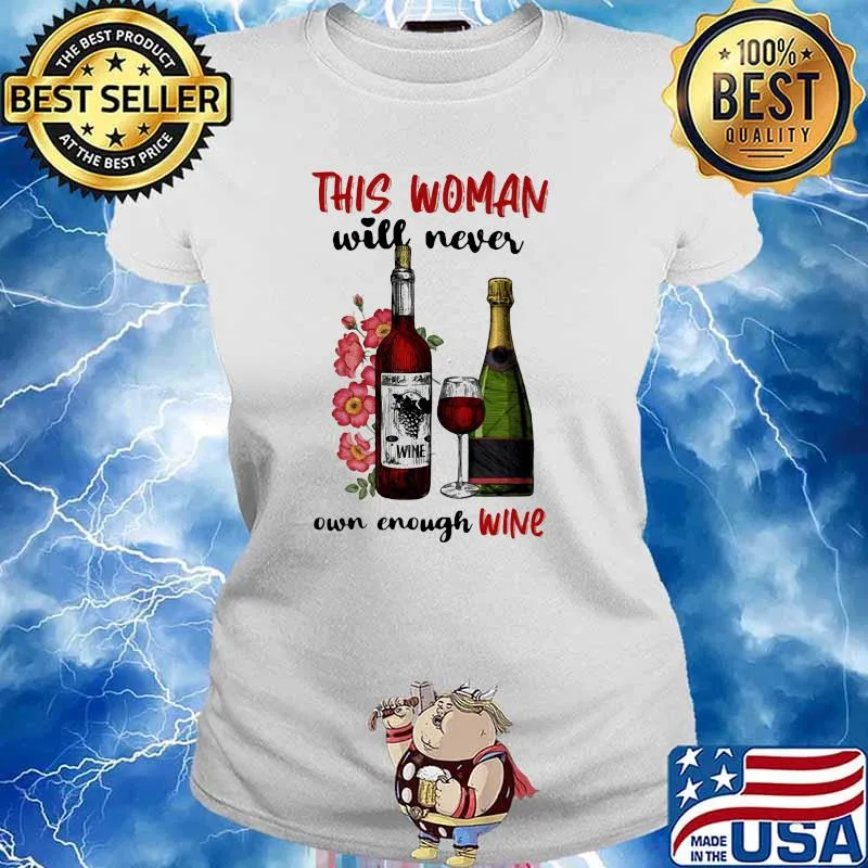 This Woman Will Never Own Enough Wine Shirt Ladies tee