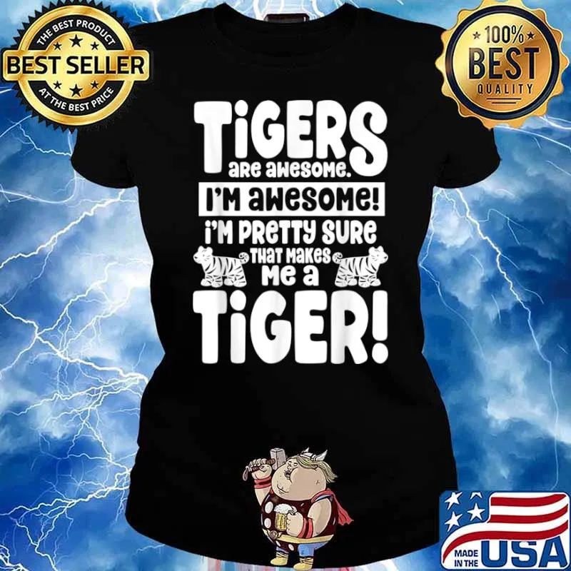 Tigers Are Awesome That Makes Me a Tiger Shirt Ladies tee