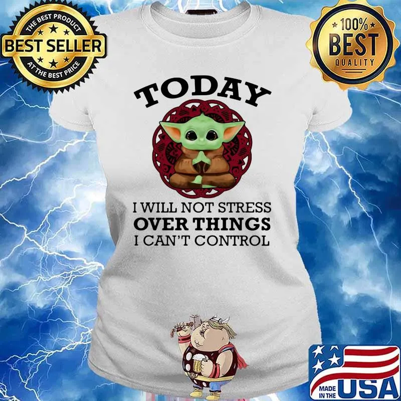 Today I Will Not Stress Over Things I Can’t Control Baby Yoda Yoga Shirt Ladies tee
