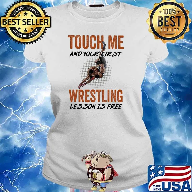 Touch Me And Your First Wrestling Lesson Is Free Shirt Ladies tee