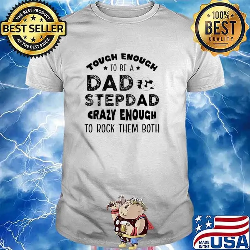 Tough enough to be a dad and stepdad crazy enough to rock them both shirt