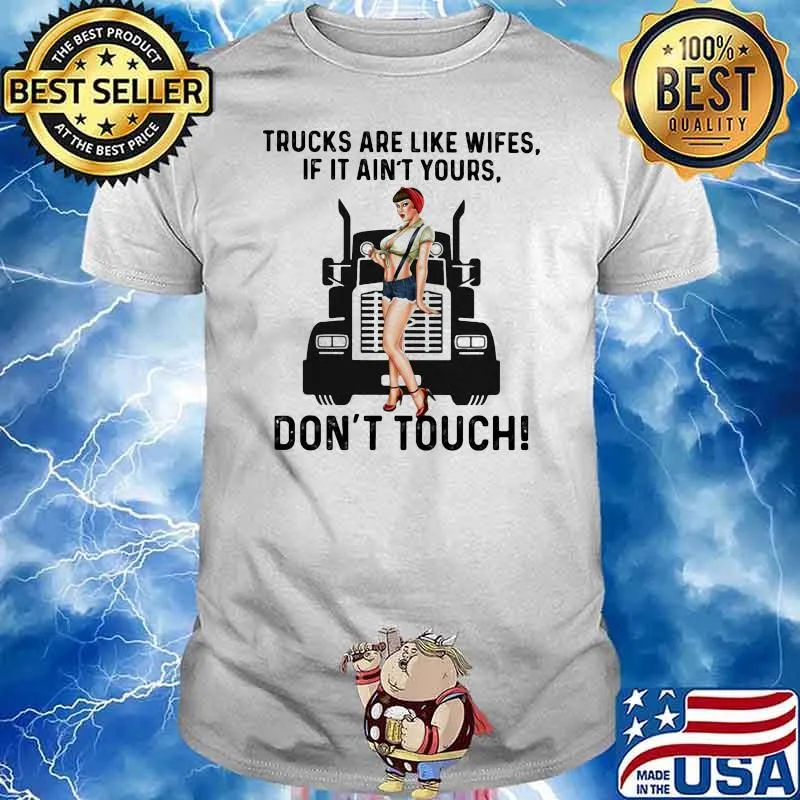 Trucks Are Like Wifes If It ain't Yours Don't Touch Strong Girl Shirt