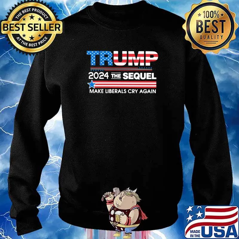 Trump 2024 The Sequel Make Liberals Cry Again American Flag Shirt Sweater