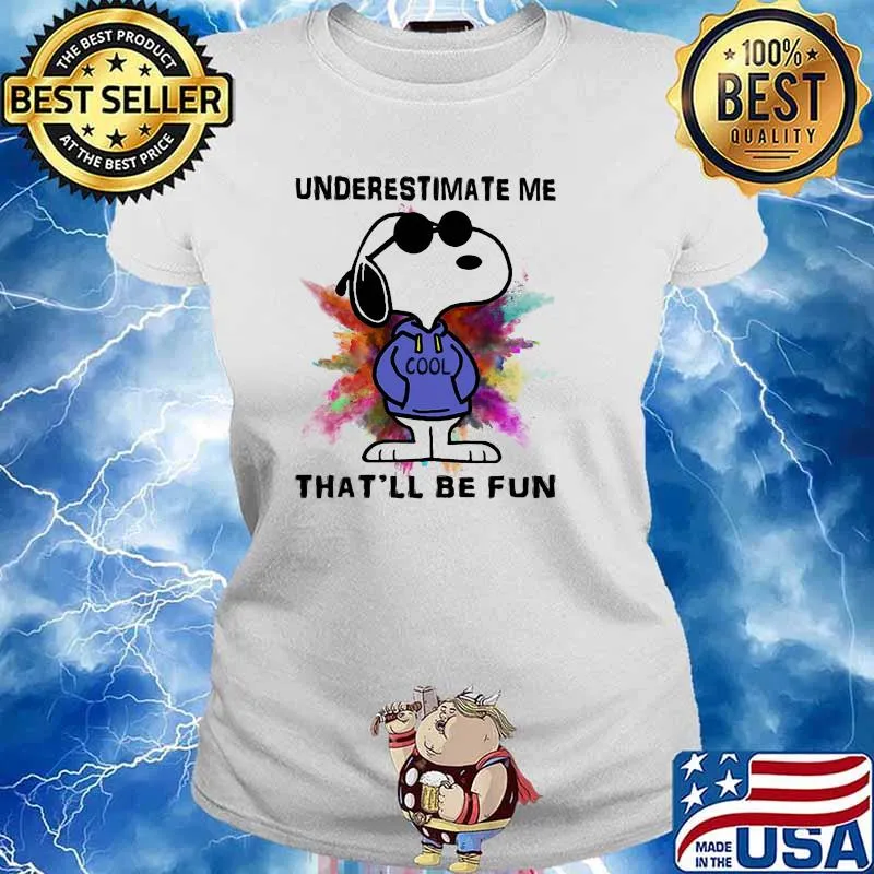 Underestimate Me Thatll be Fun Snoopy Shirt Ladies tee