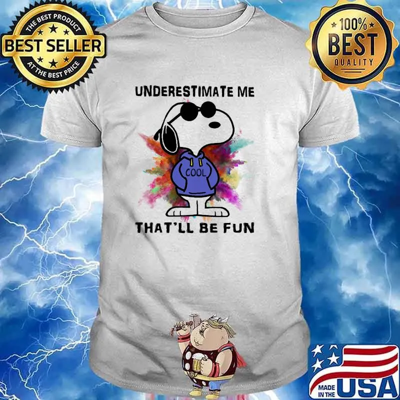 Underestimate Me Thatll be Fun Snoopy Shirt