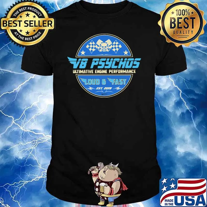 V6 Psychos Ultimative Engine Performance Loud And Fast Est 2015 Shirt