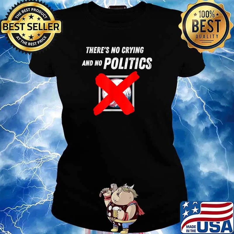 There's No Crying And No Politics In Baseball Shirt Ladies tee