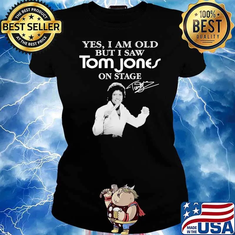 Yes I Am Old But I Saw Tom Jones On Stage Signature Shirt Ladies tee